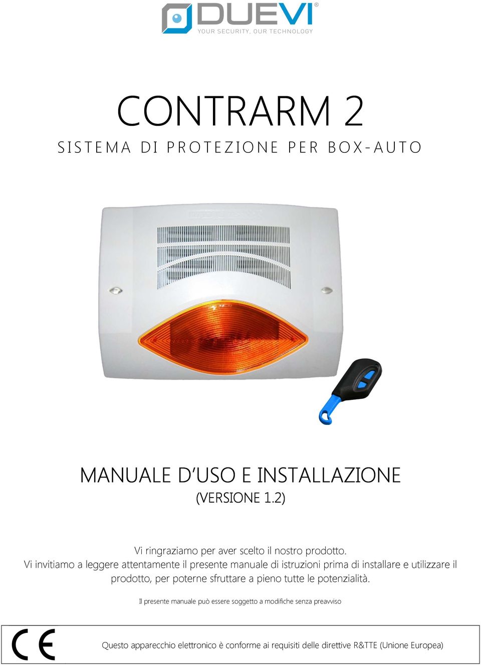 Vi invitiamo a leggere attentamente il presente manuale di istruzioni prima di installare e utilizzare il prodotto,