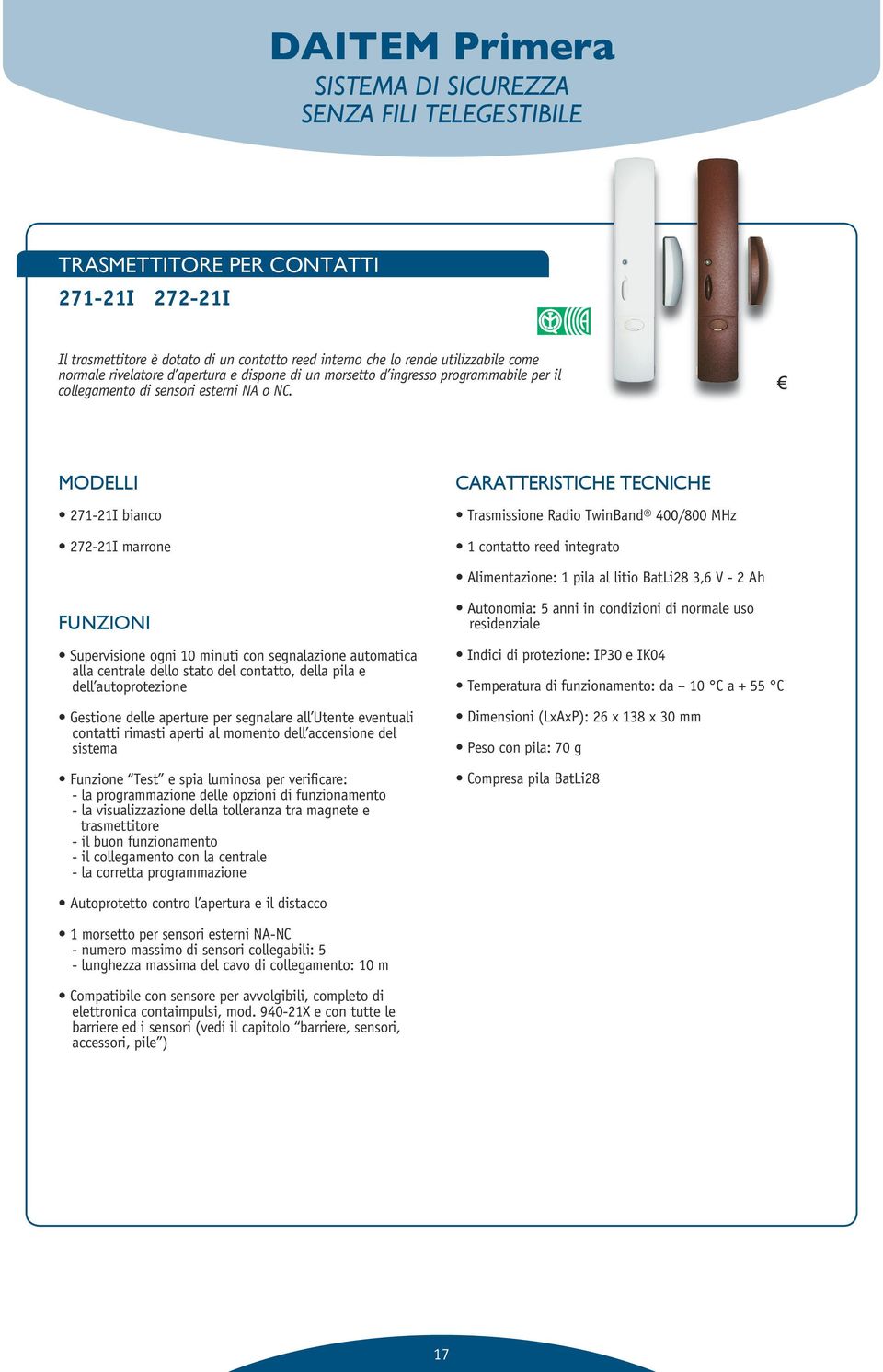 MODELLI 271-21I bianco 272-21I marrone Trasmissione Radio TwinBand 400/800 MHz 1 contatto reed integrato Alimentazione: 1 pila al litio BatLi28 3,6 V - 2 Ah Supervisione ogni 10 minuti con