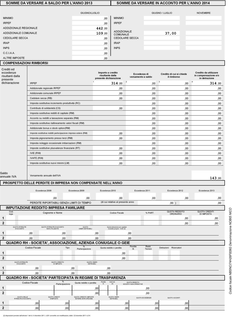 E A SALDO PER L'ANNO 0 E IN ACCONTO PER L'ANNO 0 IRPEF IRAP INPS C.C.I.A.A. GIUGNO/LUGLIO MINIMO MINIMO ADDIZIONALE REGIONALE ADDIZIONALE COMUNALE CEDOLARE SECCA ALTRE IMPOSTE COMPENSAZIONI RIMBORSI