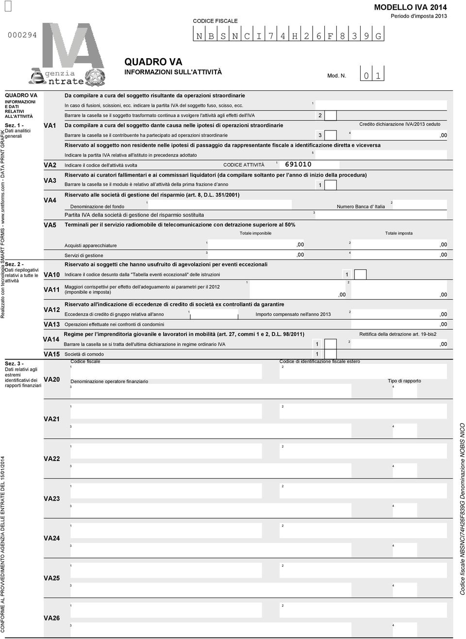 - Riservato ai soggetti che hanno usufruito di agevolazioni per eventi eccezionali Dati riepilogativi relativi a tutte le VA0 Indicare il codice desunto dalla "Tabella eventi eccezionali" delle