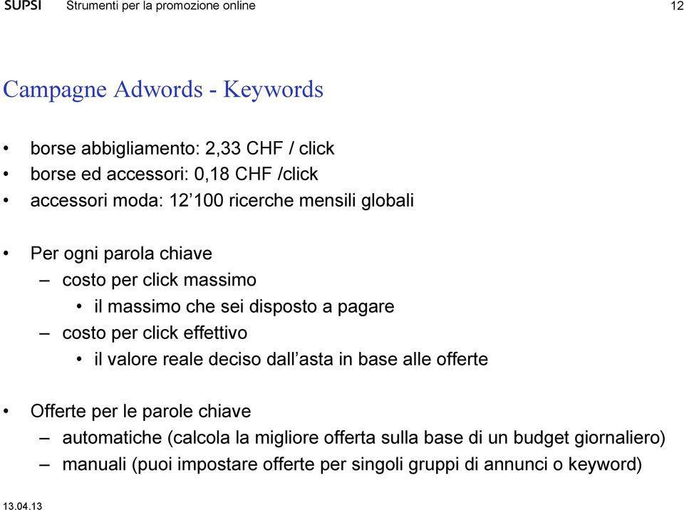 click effettivo il valore reale deciso dall asta in base alle offerte Offerte per le parole chiave automatiche (calcola la