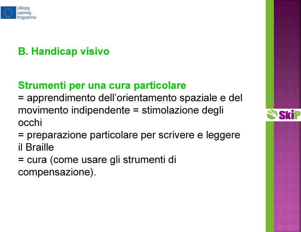 indipendente = stimolazione degli occhi = preparazione particolare