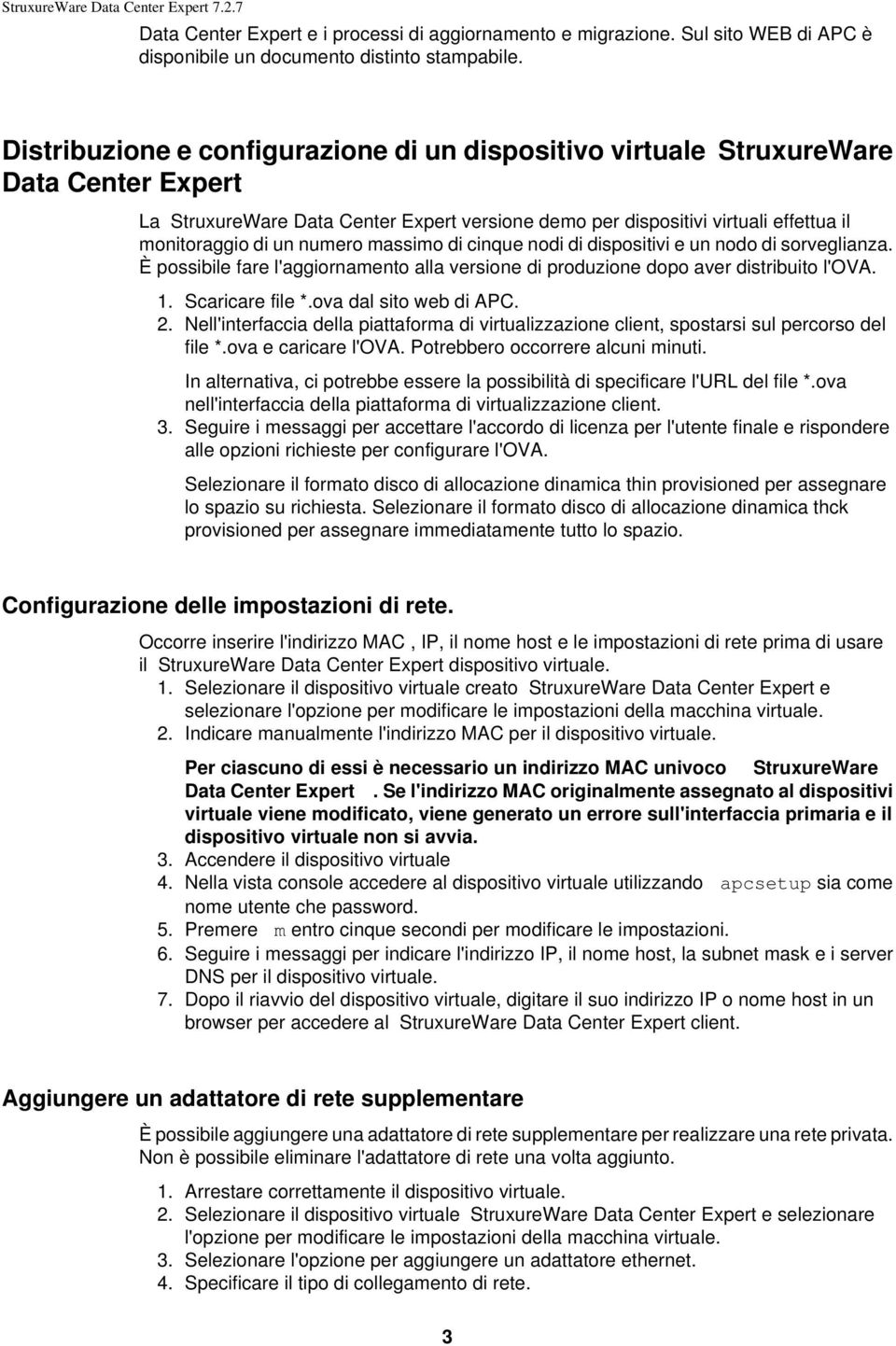 numero massimo di cinque nodi di dispositivi e un nodo di sorveglianza. È possibile fare l'aggiornamento alla versione di produzione dopo aver distribuito l'ova. 1. Scaricare file *.