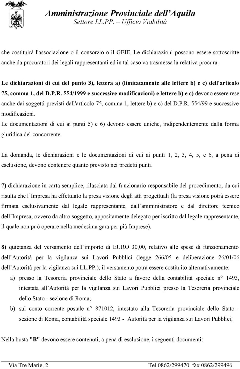 554/1999 e successive modificazioni) e lettere b) e c) devono essere rese anche dai soggetti previsti dall'articolo 75, comma 1, lettere b) e c) del D.P.R. 554/99 e successive modificazioni.