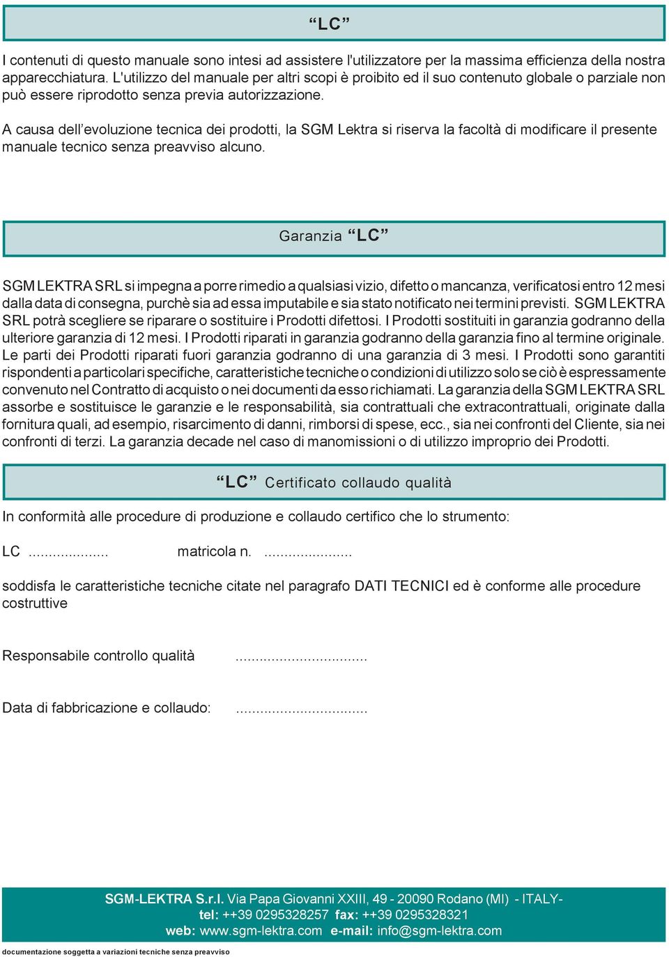 A causa dell evoluzione tecnica dei prodotti, la SGM Lektra si riserva la facoltà di modificare il presente manuale tecnico senza preavviso alcuno.