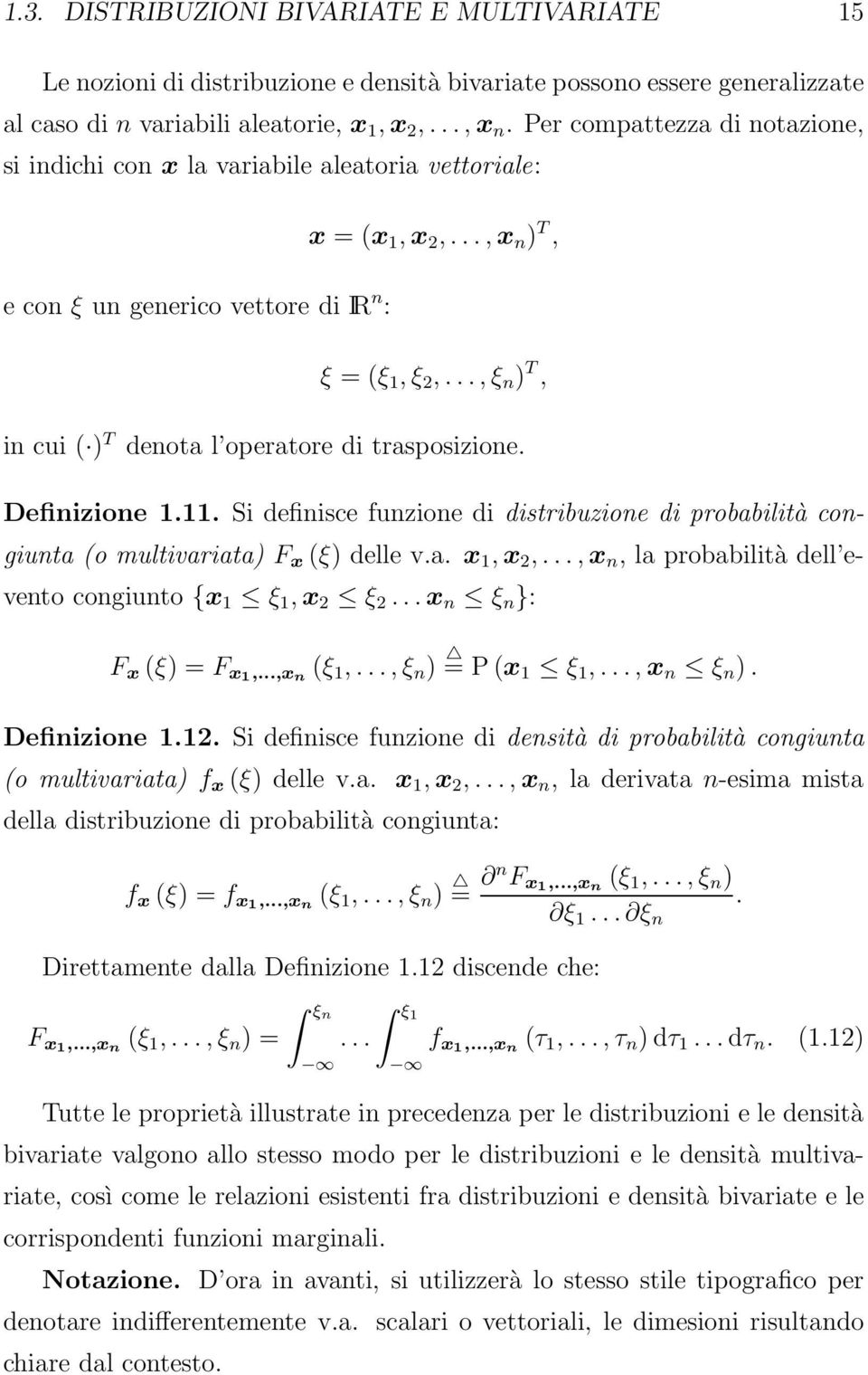 ..,ξ n ) T, in cui ( ) T denota l operatore di trasposizione. Definizione 1.11. Si definisce funzione di distribuzione di probabilità congiunta (o multivariata) F x (ξ) delle v.a. x 1, x 2,.