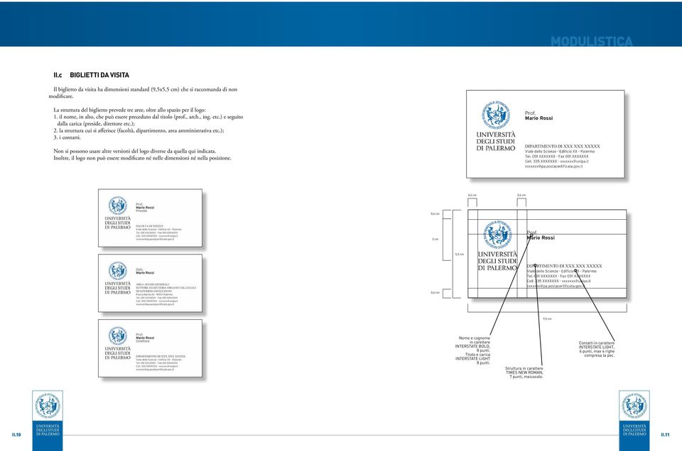 la struttura cui si afferisce (facoltà, dipartimento, area amministrativa etc.); 3. i contatti. Non si possono usare altre versioni del logo diverse da quella qui indicata.