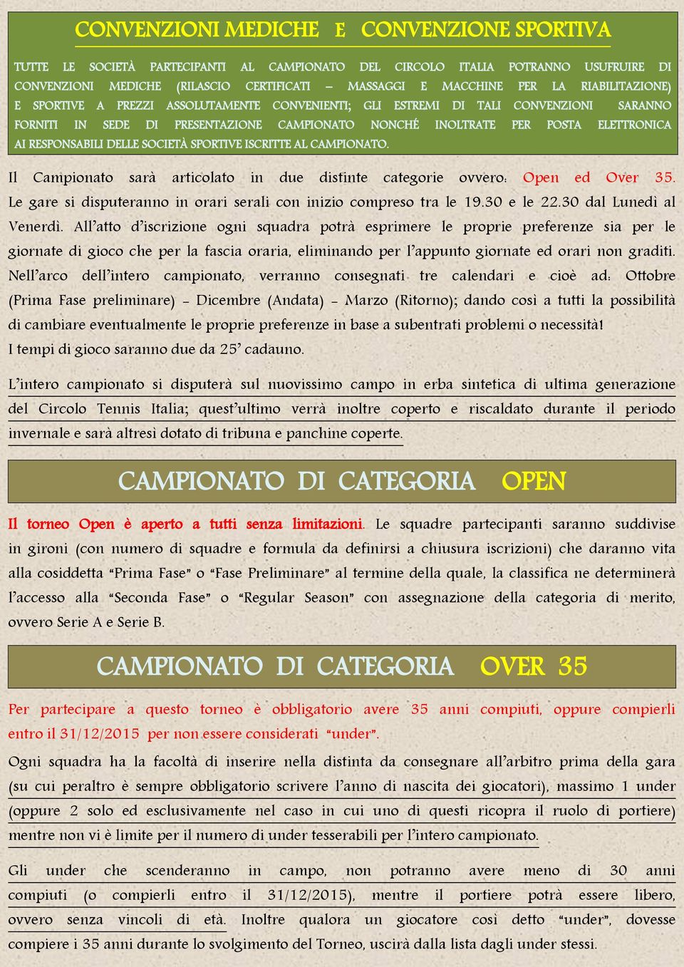 RESPONSABILI DELLE SOCIETÀ SPORTIVE ISCRITTE AL CAMPIONATO. Il Campionato sarà articolato in due distinte categorie ovvero: Open ed Over 35.