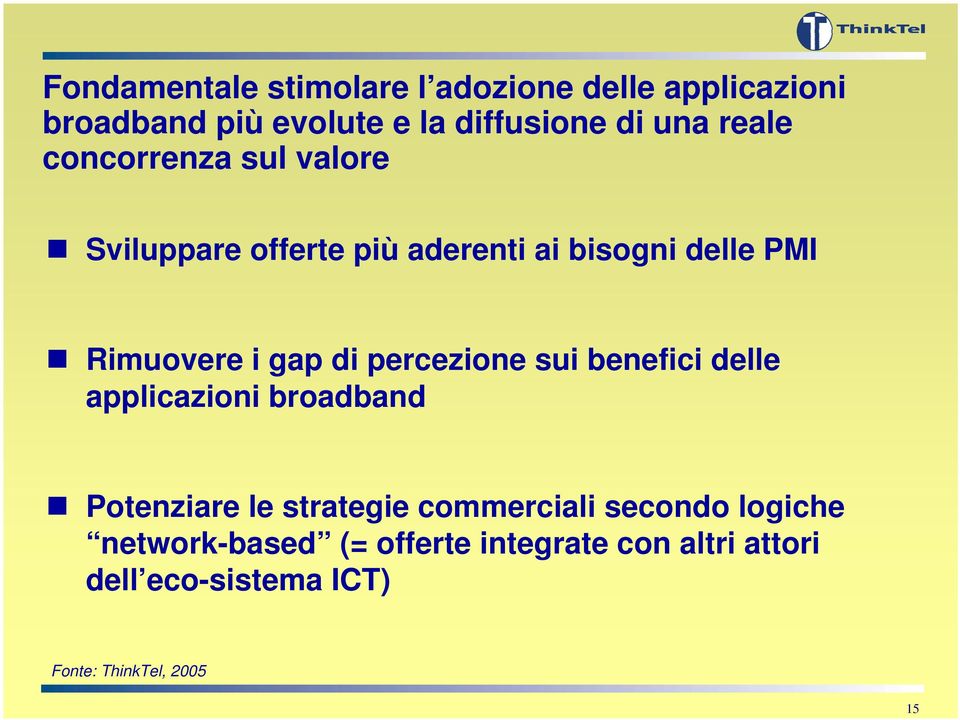 Rimuovere i gap di percezione sui benefici delle applicazioni broadband Potenziare le