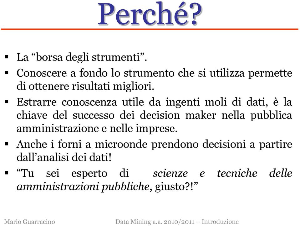 Estrarre conoscenza utile da ingenti moli di dati, è la chiave del successo dei decision maker nella