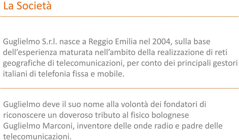 realizzazione di reti geografiche di telecomunicazioni, per conto dei principali gestori italiani di