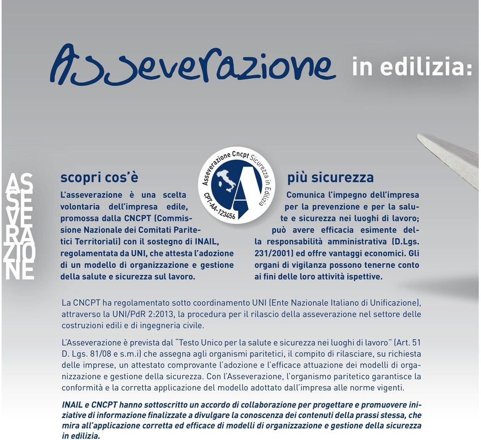 più sicurezza Comunica l impegno dell impresa per la prevenzione e per la salute e sicurezza nei luoghi di lavoro; può avere efficacia esimente della responsabilità amministrativa (D.Lgs.