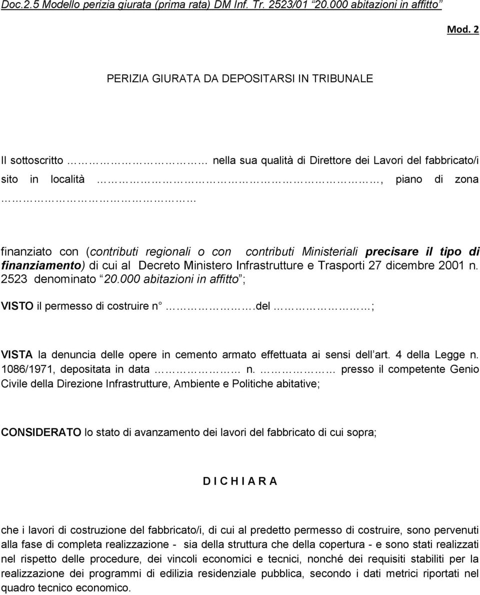 contributi Ministeriali precisare il tipo di finanziamento) di cui al Decreto Ministero Infrastrutture e Trasporti 27 dicembre 2001 n. 2523 denominato 20.