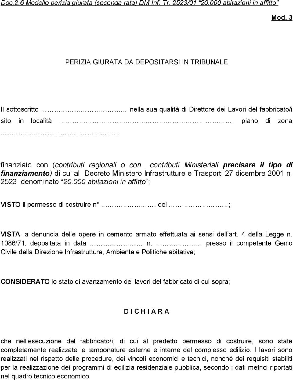 contributi Ministeriali precisare il tipo di finanziamento) di cui al Decreto Ministero Infrastrutture e Trasporti 27 dicembre 2001 n. 2523 denominato 20.