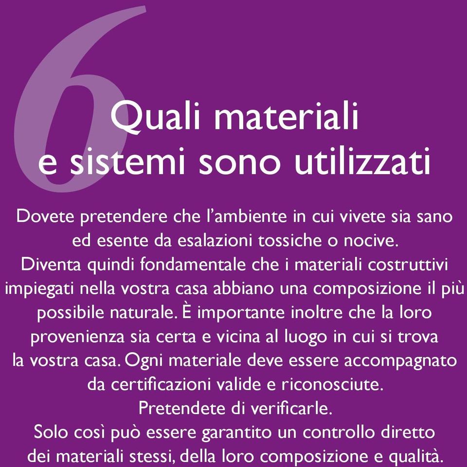 È importante inoltre che la loro provenienza sia certa e vicina al luogo in cui si trova la vostra casa.