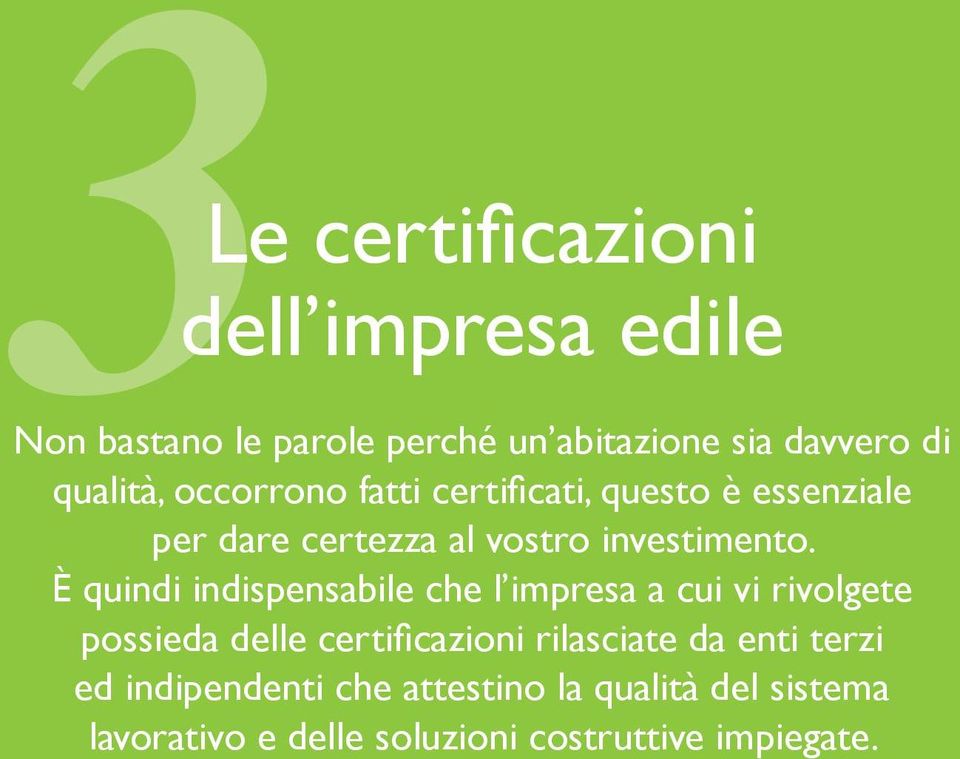 È quindi indispensabile che l impresa a cui vi rivolgete possieda delle certificazioni rilasciate da