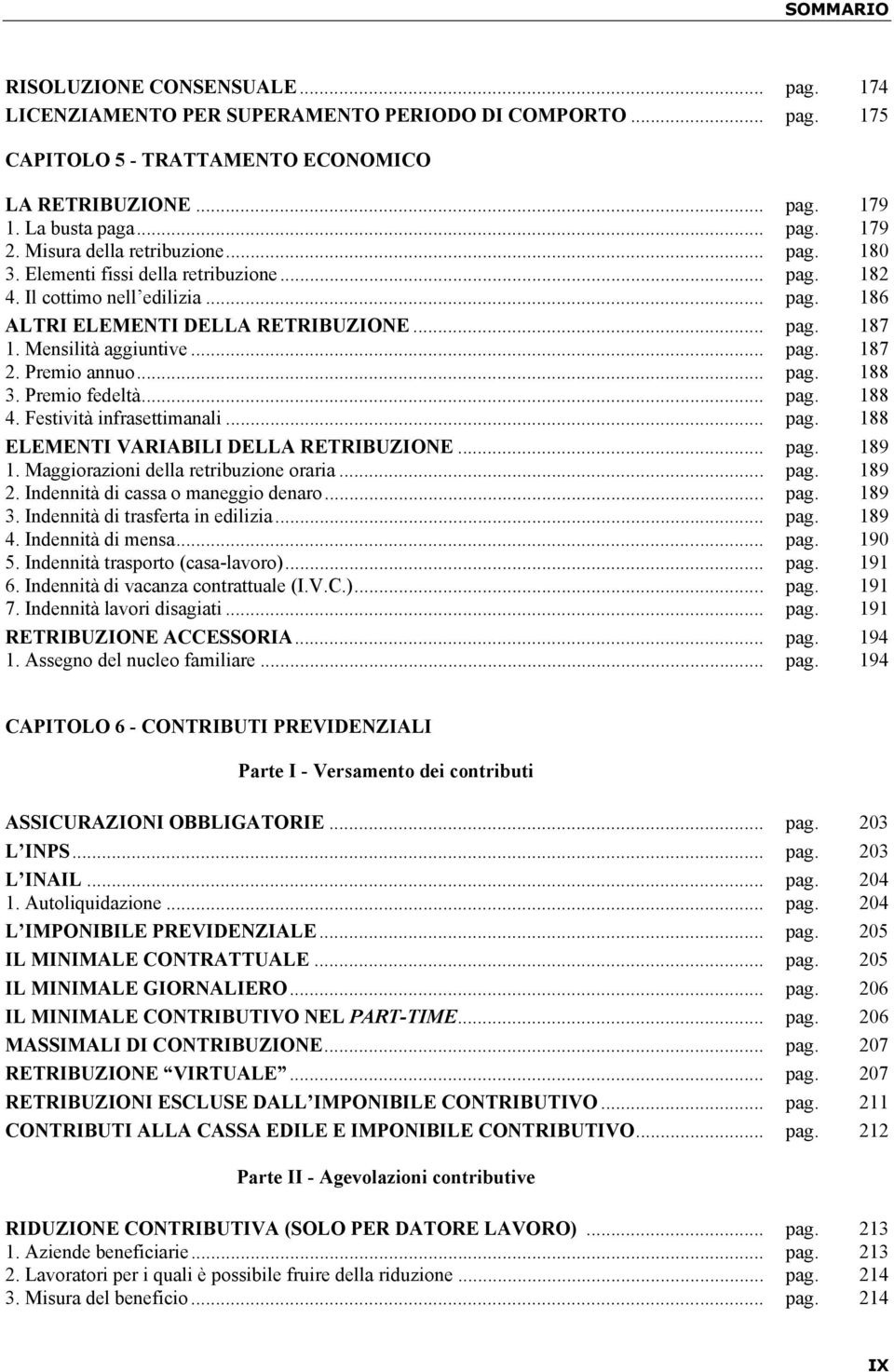 .. pag. 187 2. Premio annuo... pag. 188 3. Premio fedeltà... pag. 188 4. Festività infrasettimanali... pag. 188 ELEMENTI VARIABILI DELLA RETRIBUZIONE... pag. 189 1.