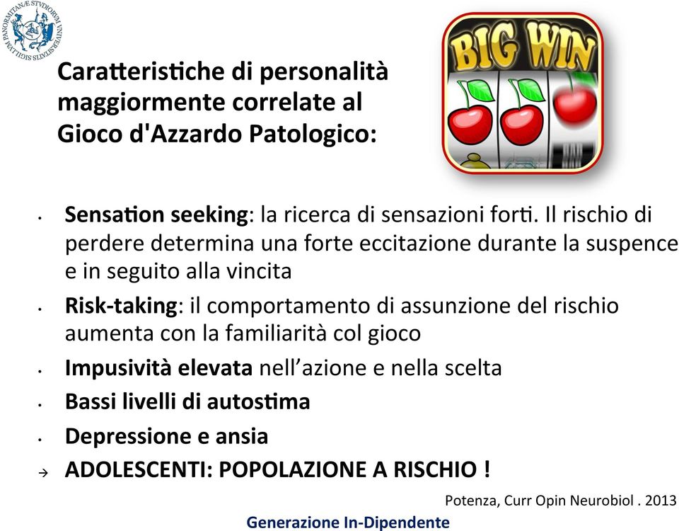 Il rischio di perdere determina una forte eccitazione durante la suspence e in seguito alla vincita Risk- taking: il