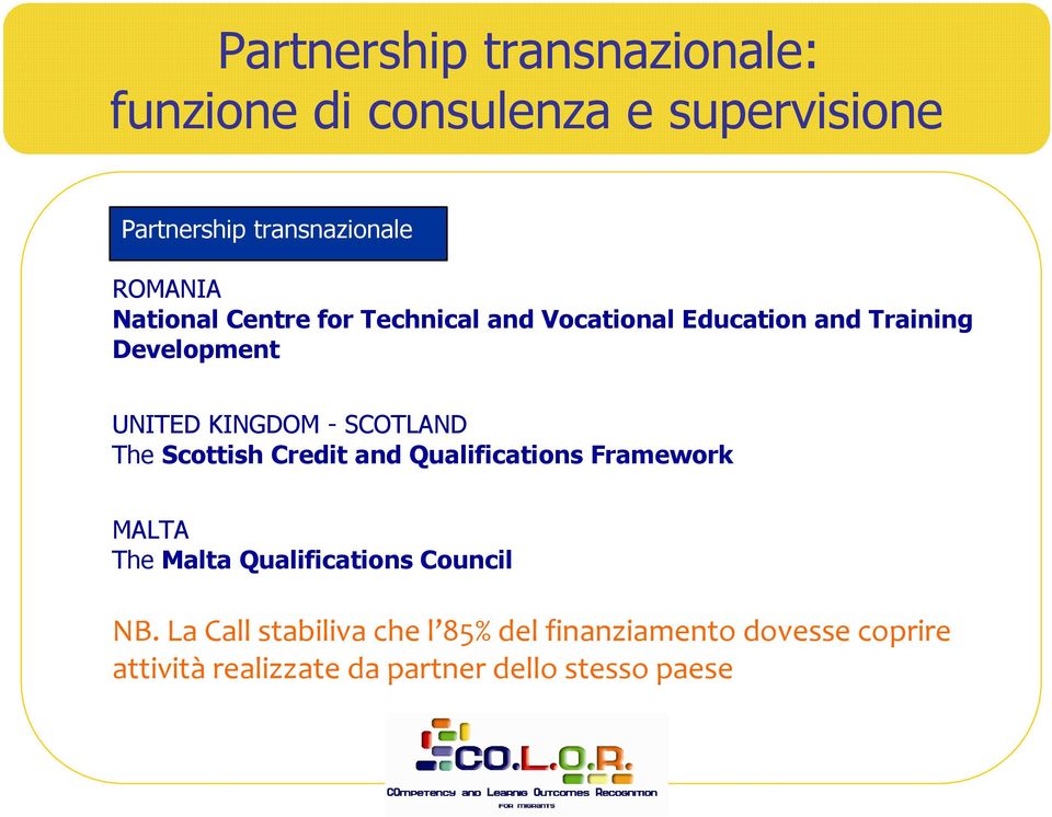 SCOTLAND The Scottish Credit and Qualifications Framework MALTA The Malta Qualifications Council NB.