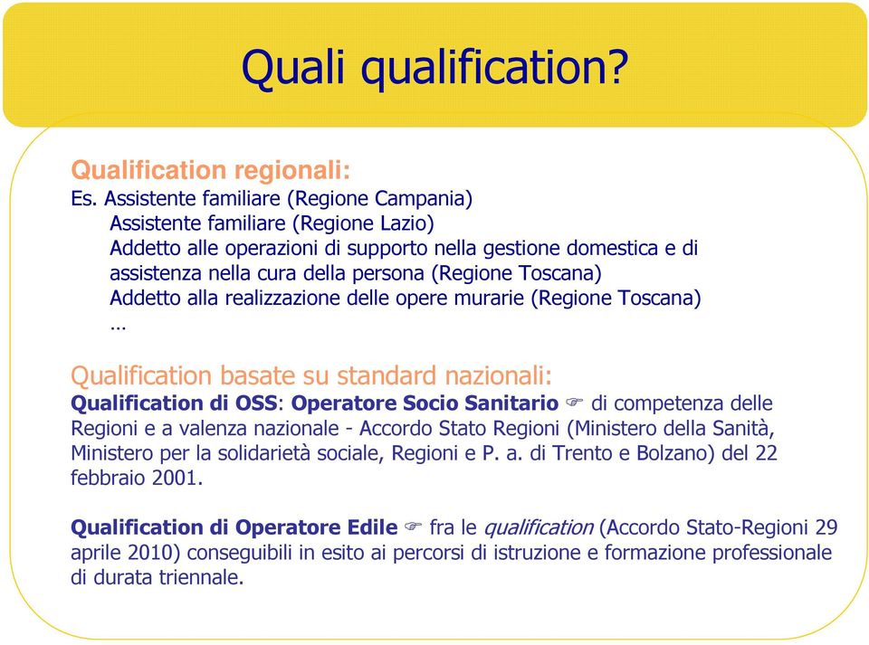 Addetto alla realizzazione delle opere murarie (Regione Toscana) Qualification basate su standard nazionali: Qualification di OSS: Operatore Socio Sanitario di competenza delle Regioni e a valenza