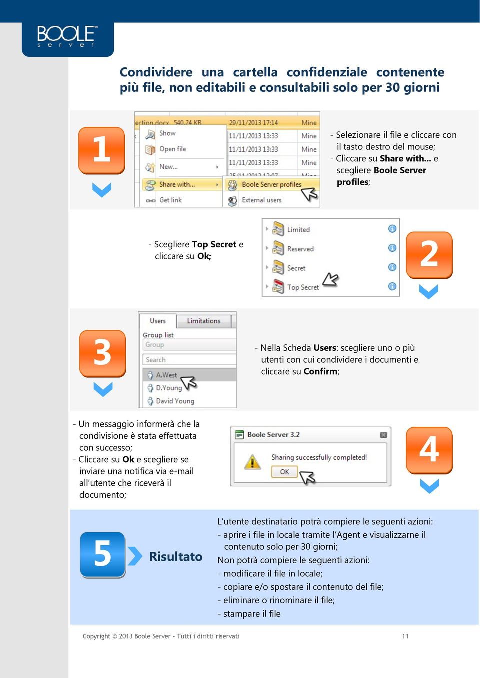 se inviare una notifica via e-mail all utente che riceverà il documento; - aprire i file in locale tramite l Agent e visualizzarne il contenuto solo per 0 giorni; -