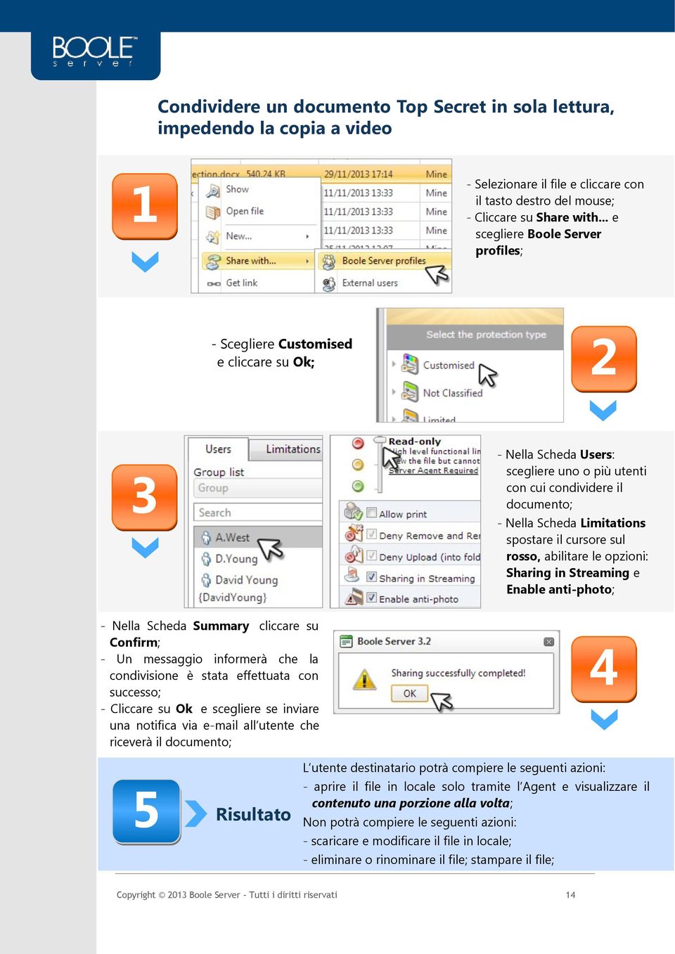 condivisione è stata effettuata con successo; - Cliccare su Ok e scegliere se inviare una notifica via e-mail all utente che riceverà il documento; - aprire il file in locale solo tramite l Agent