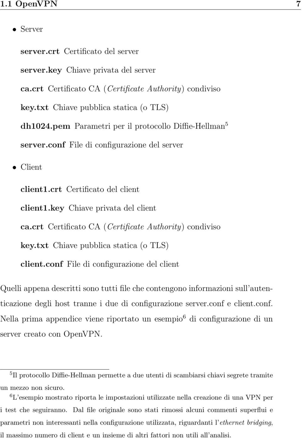 crt Certificato CA (Certificate Authority) condiviso key.txt Chiave pubblica statica (o TLS) client.