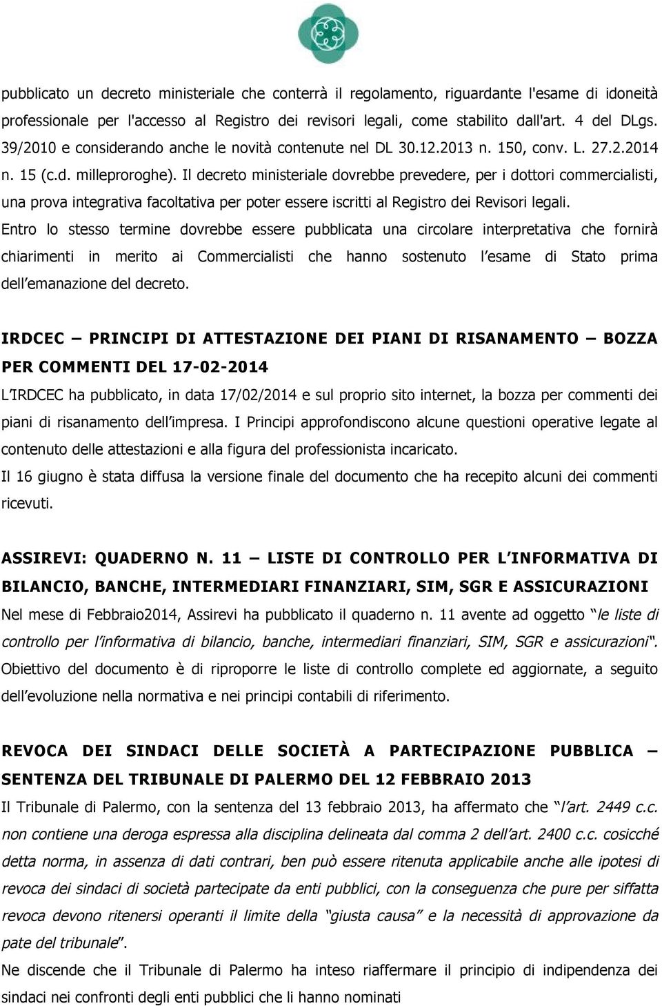 Il decreto ministeriale dovrebbe prevedere, per i dottori commercialisti, una prova integrativa facoltativa per poter essere iscritti al Registro dei Revisori legali.