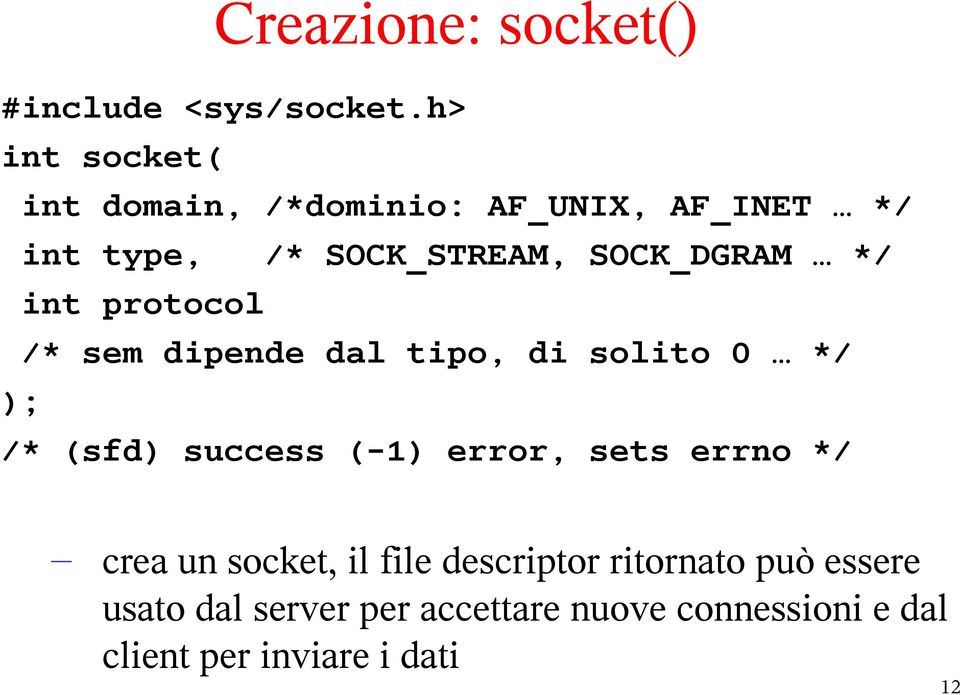 */ int protocol /* sem dipende dal tipo, di solito 0 */ ); /* (sfd) success (-1) error, sets
