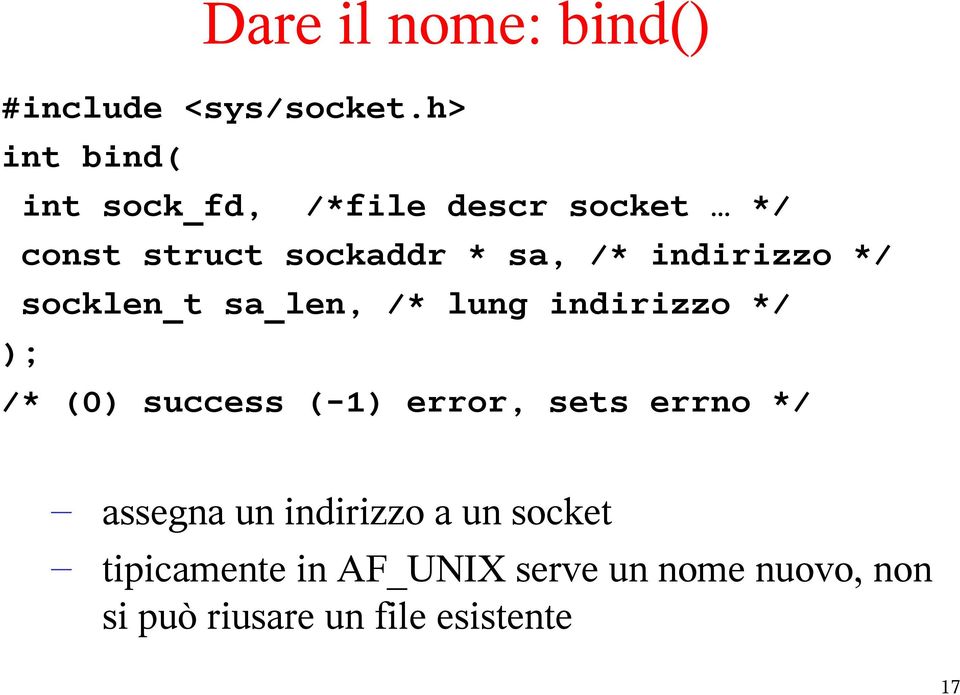 indirizzo */ socklen_t sa_len, /* lung indirizzo */ ); /* (0) success (-1) error,