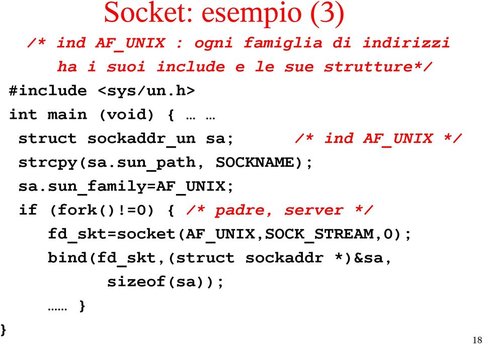 h> int main (void) { struct sockaddr_un sa; /* ind AF_UNIX */ strcpy(sa.