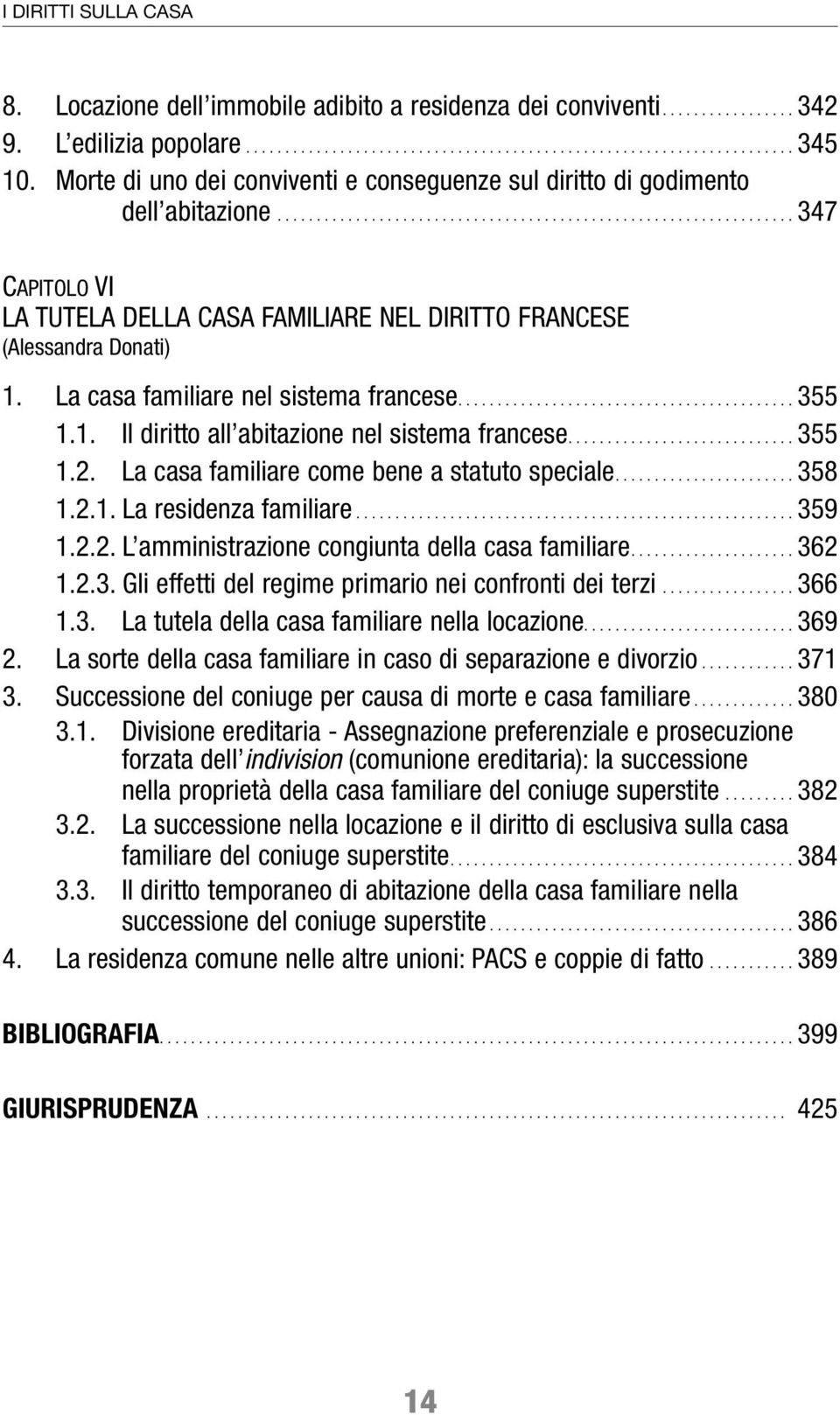 La casa familiare nel sistema francese........................................... 355 1.1. Il diritto all abitazione nel sistema francese............................. 355 1.2.