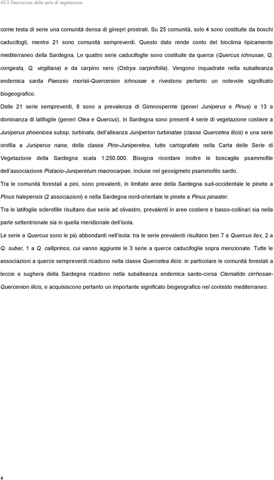 Le quattro serie caducifoglie sono costituite da querce (Quercus ichnusae, Q. congesta, Q. virgiliana) e da carpino nero (Ostrya carpinifolia).