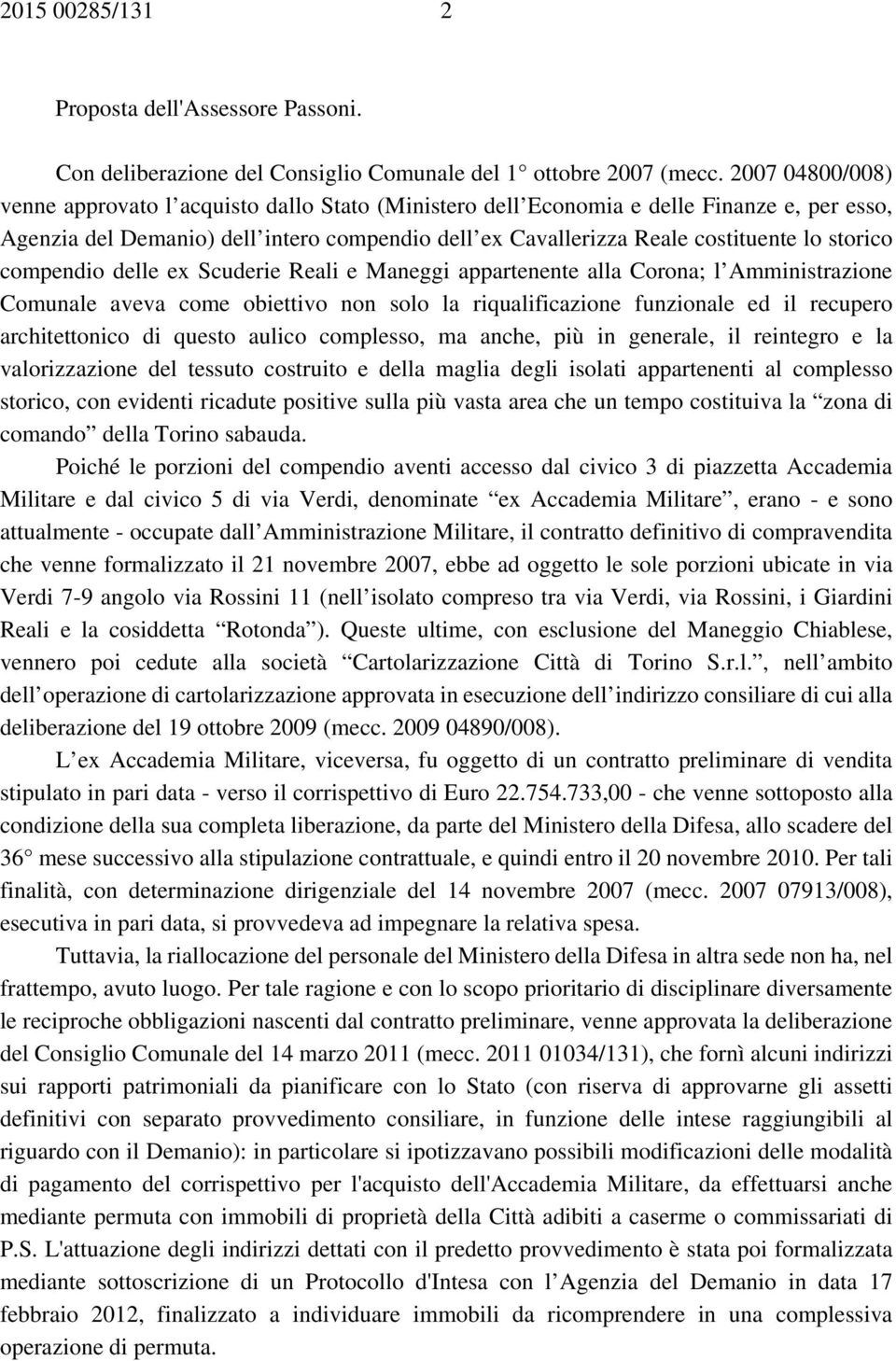 storico compendio delle ex Scuderie Reali e Maneggi appartenente alla Corona; l Amministrazione Comunale aveva come obiettivo non solo la riqualificazione funzionale ed il recupero architettonico di