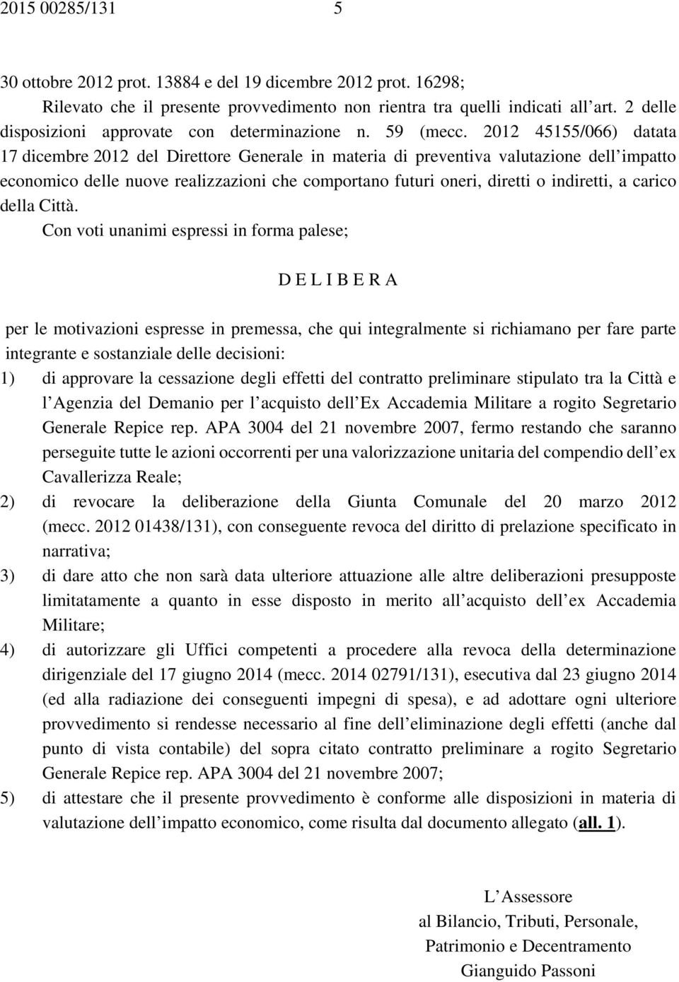 2012 45155/066) datata 17 dicembre 2012 del Direttore Generale in materia di preventiva valutazione dell impatto economico delle nuove realizzazioni che comportano futuri oneri, diretti o indiretti,