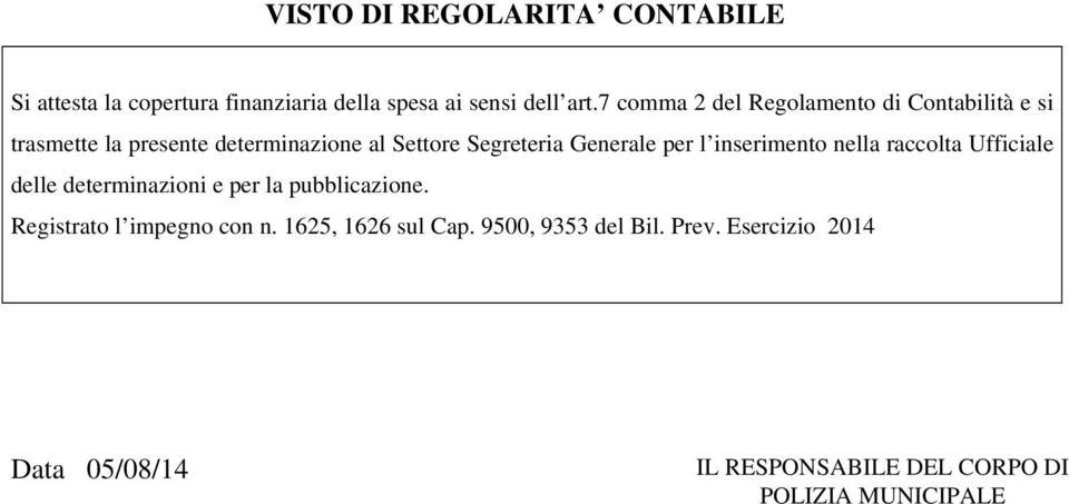 Generale per l inserimento nella raccolta Ufficiale delle determinazioni e per la pubblicazione.