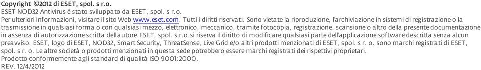 scansione o altro della presente documentazione in assenza di autorizzazione scritta dell'autore.eset, spol. s r.o.si riserva il diritto di modificare qualsiasi parte dell'applicazione software descritta senza alcun preavviso.