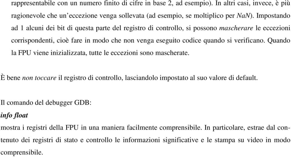 Quando la FPU viene inizializzata, tutte le eccezioni sono mascherate. È bene non toccare il registro di controllo, lasciandolo impostato al suo valore di default.