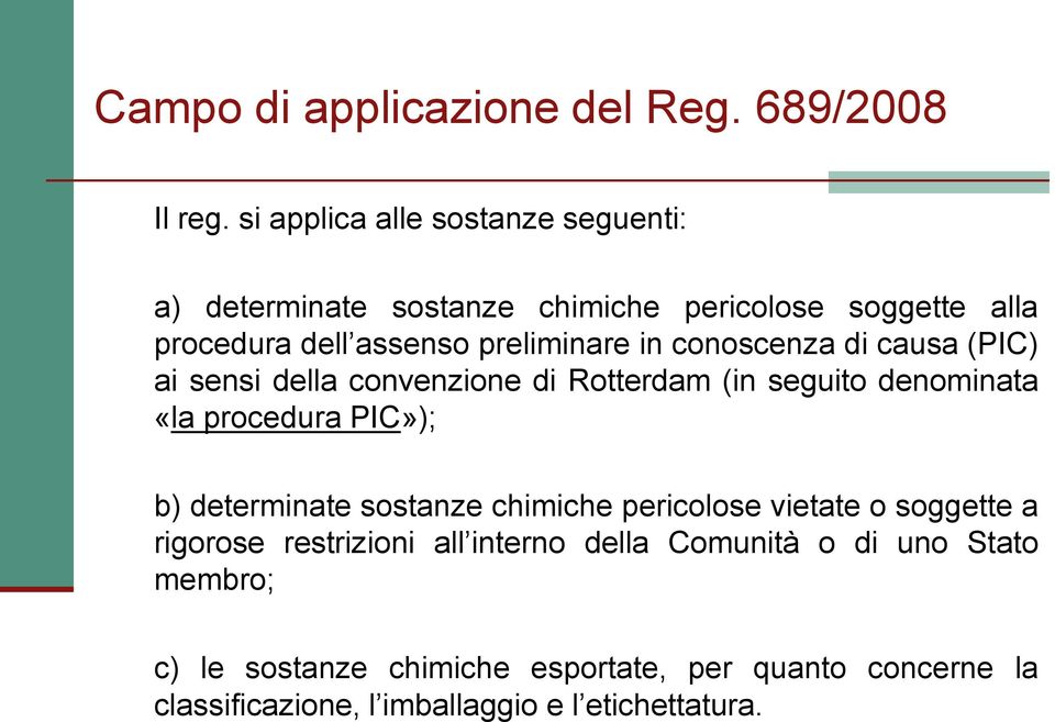 conoscenza di causa (PIC) ai sensi della convenzione di Rotterdam (in seguito denominata «la procedura PIC»); b) determinate