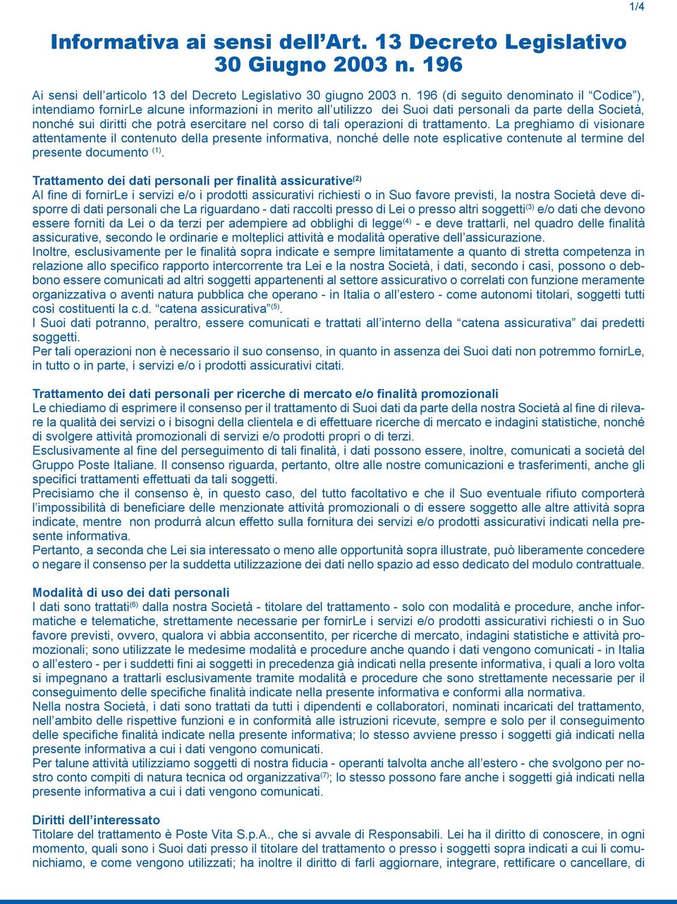 corso di tali operazioni di trattamento. La preghiamo di visionare attentamente il contenuto della presente informativa, nonché delle note esplicative contenute al termine del presente documento (1).