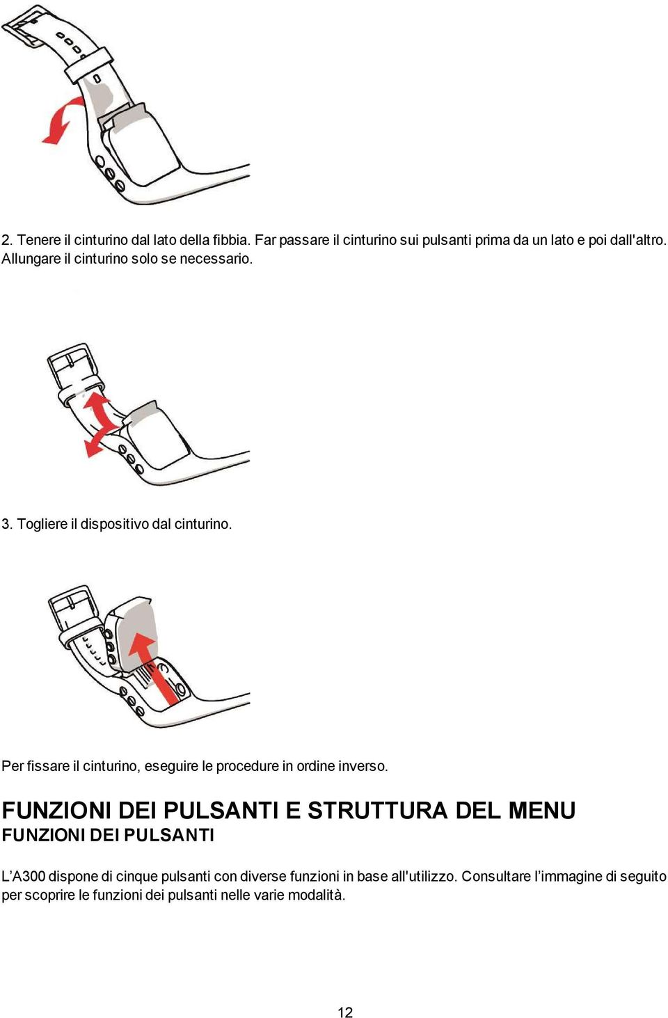 Per fissare il cinturino, eseguire le procedure in ordine inverso.