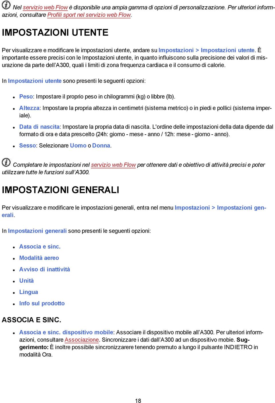 È importante essere precisi con le Impostazioni utente, in quanto influiscono sulla precisione dei valori di misurazione da parte dell A300, quali i limiti di zona frequenza cardiaca e il consumo di