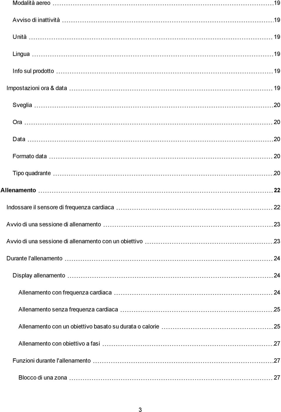 allenamento con un obiettivo 23 Durante l'allenamento 24 Display allenamento 24 Allenamento con frequenza cardiaca 24 Allenamento senza frequenza