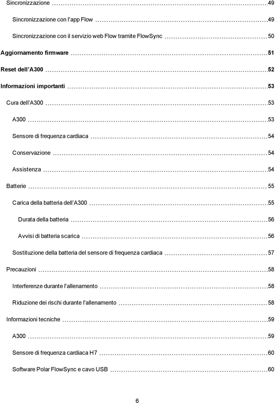 Durata della batteria 56 Avvisi di batteria scarica 56 Sostituzione della batteria del sensore di frequenza cardiaca 57 Precauzioni 58 Interferenze durante