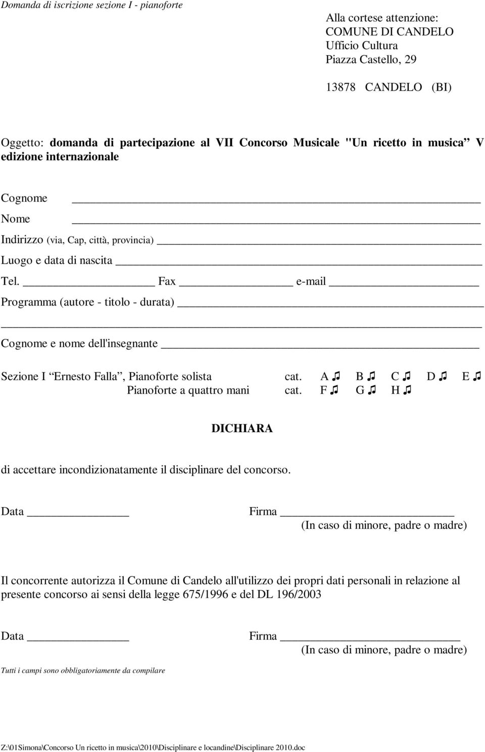 Fax e-mail Programma (autore - titolo - durata) Cognome e nome dell'insegnante Sezione I Ernesto Falla, Pianoforte solista cat. A B C D E Pianoforte a quattro mani cat.