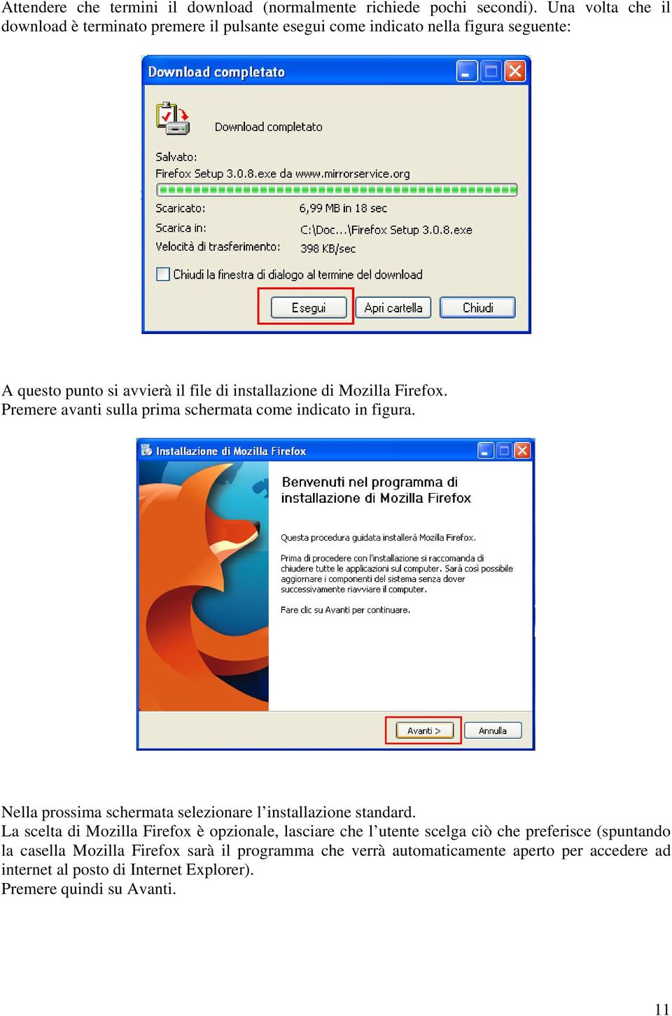 Mozilla Firefox. Premere avanti sulla prima schermata come indicato in figura. Nella prossima schermata selezionare l installazione standard.