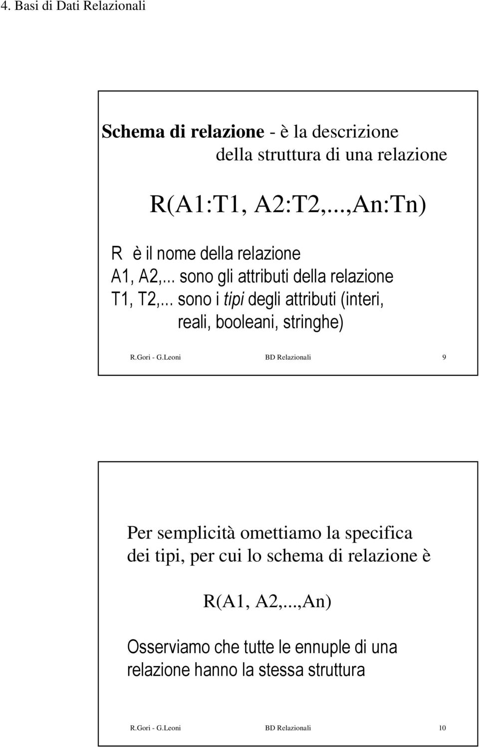 .. sono i tipi degli attributi (interi, reali, booleani, stringhe) R.Gori - G.