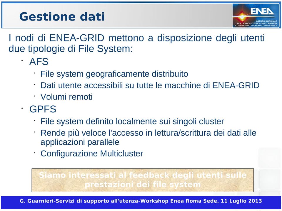 definito localmente sui singoli cluster Rende più veloce l'accesso in lettura/scrittura dei dati alle applicazioni