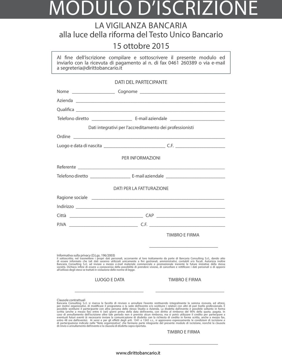 it DATI DEL PARTECIPANTE Nome Cognome Azienda Qualifica Telefono diretto E-mail aziendale Dati integrativi per l accreditamento dei professionisti Ordine Luogo e data di nascita C.F.