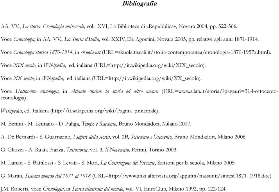 Voce XIX secolo, in Wikipedia, ed. italiana (URL=http://it.wikipedia.org/wiki/XIX_secolo). Voce XX secolo, in Wikipedia, ed. italiana (URL=http://it.wikipedia.org/wiki/XX_secolo).